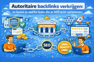 Autoritaire backlinks verkrijgen zo bouw je sterke links die je SEO echt verbeteren