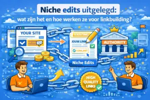 Niche edits uitgelegd wat zijn het en hoe werken ze voor linkbuilding